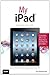 My iPad (covers iOS 5.1 on iPad, iPad 2, and iPad 3rd gen) (4th Edition) by 