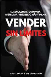 Vender sin límites: El sencillo método para disfrutar vendiendo más y mejor