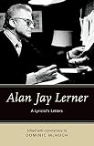 Alan Jay Lerner: A Lyricist's Letters by Dominic McHugh