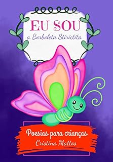 Livro Eu sou a Borboleta Stirictita: Poesias para crianças (Poesias ilustradas para crianças Livro 1)