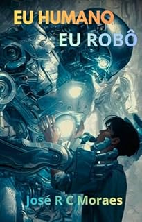 Livro Eu Humano, Eu Robô: O amor é o único código que máquinas não decifram — mas podem refletir