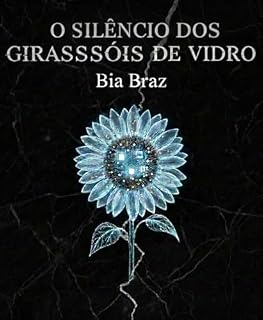 Livro O Silêncio dos Girassóis de Vidro: "Nada é mais perigoso do que uma memória que se recusa a morrer." (IA - Ficção ou realidade)