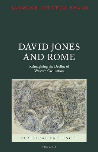 David Jones and Rome: Reimagining the Decline of Western Civilisation (Classical Presences)