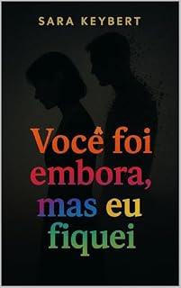 Livro VOCÊ FOI EMBORA, MAS EU FIQUEI
