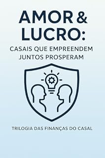 Livro Amor & Lucro: Casais que Empreendem Juntos Prosperam: ( negócios em casal, empreendedorismo a dois e renda extra em casal ) (Trilogia das Finanças do Casal (Casais que Prosperam) Livro 3)