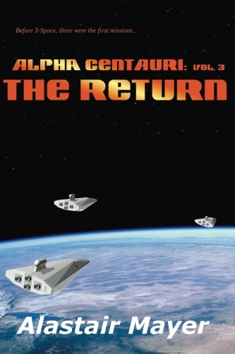 Alpha Centauri: The Return (T-Space: Alpha Centauri) (Volume 3)