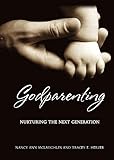 Godparenting: Nurturing the Next Generation by Nancy Ann McLaughlin, Tracey E Herzer