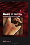 Playing on the Edge : Sadomasochism, Risk, and Intimacy, Newmahr, Staci, 0253355974