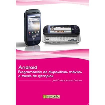 ANDROID: PROGRAMACIÓN DE DISPOSITIVOS MÓVILES A TRAVÉS DE EJEMPLOS ANDROID: PROGRAMACIÓN DE DISPOSITIVOS MÓVILES A TRAVÉS DE EJEMPLOS
