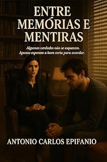 Livro Entre Memórias e Mentiras: Algumas verdades não se esquecem. Apenas esperam a hora certe para acordar.