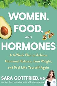 Women, Food, and Hormones: A 4-Week Plan to Achieve Hormonal Balance, Lose Weight, and Feel Like Yourself Agai