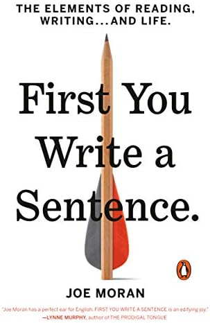 First You Write a Sentence: The Elements of Reading, Writing . . . and Life Paperback – 13 Aug 2019