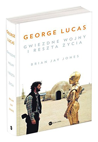 George Lucas. Gwiezdne wojny i reszta zycia