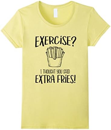 Women's Exercise? I Thought You Said Extra Fries - Funny Gym Shirt Large Lemon