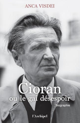 Cioran, ou le gai désespoir