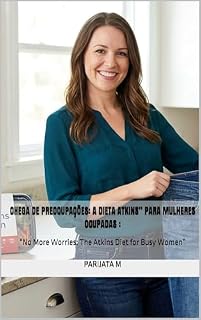 Livro Chega de preocupações A dieta Atkins para Mulheres Ocupadas : “No More Worries: The Atkins Diet for Busy Women”