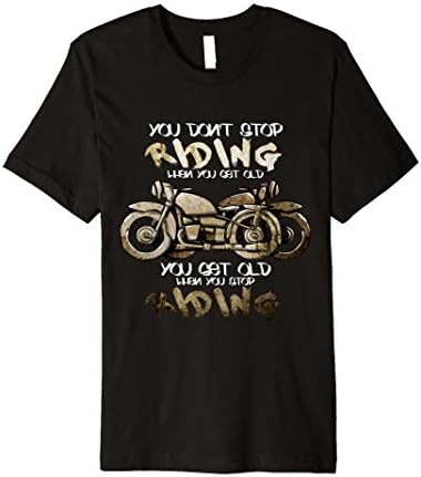 1. Motorcycle, Dont Stop Riding When You Get Old T-shirt