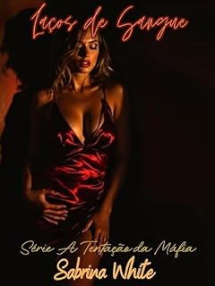 Livro Laços de Sangue Livro 1 - Série A Tentação da Máfia: À sombra da máfia, o amor não é gentil, é compartilhado, conquistado com luta e totalmente consumidor.