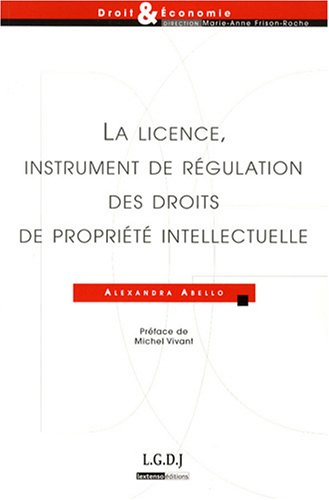 La  licence, instrument de régulation des droits de propriété intellectuelle