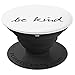 Be-Kind Pop-Socket - XR-White-Black - PopSockets Grip and Stand for Phones and Tablets
