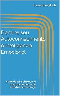 Livro Domine seu Autoconhecimento e Inteligência Emocional: Aprenda a se observar e descubra o poder de escolher como reagir