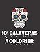 101 CALAVERAS À COLORIER: Crânes en sucre du Mexique (French Edition) by Marie BO, MBSolutions