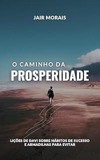Livro O Caminho da Prosperidade: Lições de Davi sobre Hábitos de Sucesso e Armadilhas para Evitar