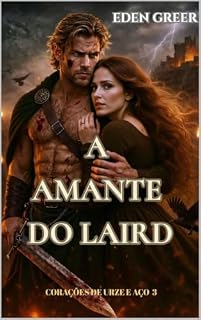 Livro A AMANTE DO LAIRD: Dark romance Highlander com magia, bruxas e ressurreição (CORAÇÕES DE URZE E AÇO Livro 3)