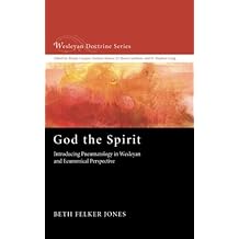God the Spirit: Introducing Pneumatology in Wesleyan and Ecumenical Perspective (Wesleyan Doctrine Series)