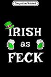 Composition Notebook: Funny St Patricks Day Irish as Feck  Journal/Notebook Blank Lined Ruled 6x9 100 Pages