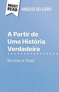 Livro A Partir de Uma História Verdadeira de Delphine de Vigan (Análise do livro): Análise completa e resumo pormenorizado do trabalho