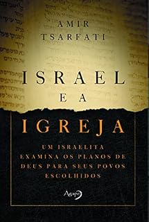 Livro Israel e a Igreja: Um israelita examina os planos de Deus para seus povos escolhidos