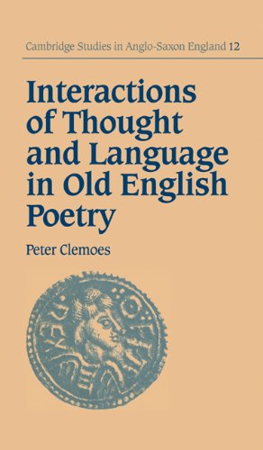 Interactions of Thought and Language in Old English Poetry (Cambridge Studies in Anglo-Saxon England by Peter Clemoes