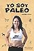 Yo soy Paleo (Spanish Edition) by Anabel Ávila