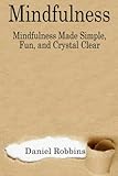 Image de Mindfulness: Mindfulness Made Simple, Fun, and Crystal Clear (Mindfulness, Mindfulness Meditation, How To Live In The Present Moment) (Volume 1)