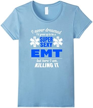 Women's Super Sexy EMT Apparel for EMT's Gift T Shirt Medium Baby Blue