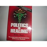 Politics in Healing: The Suppression and Manipulation of American Medicine