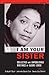 I Am Your Sister: Collected and Unpublished Writings of Audre Lorde (Transgressing Boundaries: Studi by Rudolph P. Byrd, Johnnetta Betsch Cole