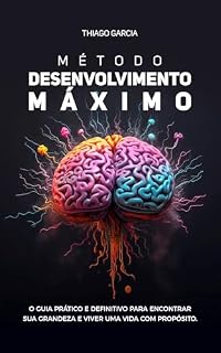 Livro Método Desenvolvimento Máximo: O guia prático e definitivo para encontrar sua grandeza e viver uma vida com propósito