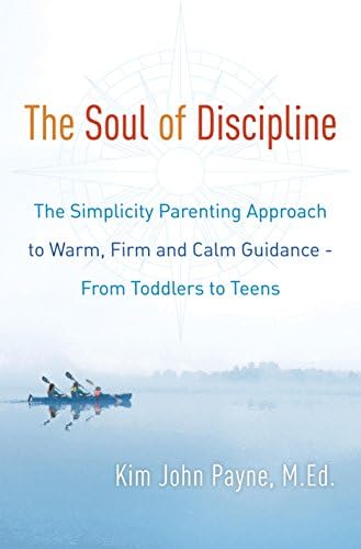 The Soul of Discipline: The Simplicity Parenting Approach to Warm, Firm, and Calm Guidance- From Toddlers to Teens Hardcover – Illustrated, 2 Jun. 2015