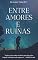 Livro Entre Amores e Ruínas