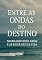 Livro Entre as Ondas do Destino: Entre as Ondas do Destino: Navegando pelo Amor e as Escolhas da Vida