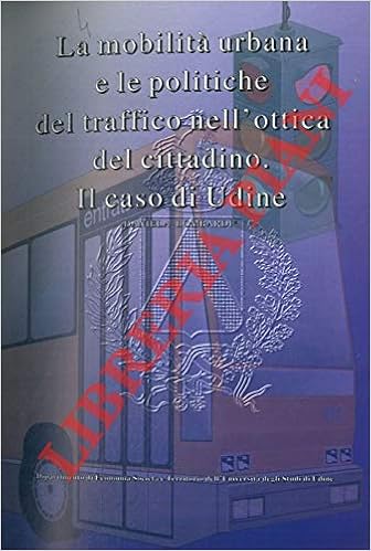 La mobilita' urbana e le politiche del traffico nell'ottica del cittadino.  Il caso di Udine.: LOMBARDI Daniela -: Amazon.com: Books