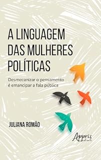 Livro A Linguagem das Mulheres Políticas: Desmecanizar o Pensamento é Emancipar a Fala Pública