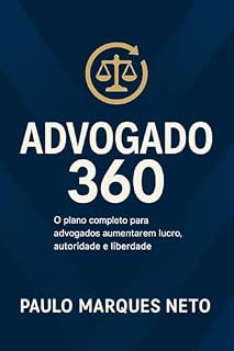 Livro ADVOGADO 360: O Plano Completo para Advogados Aumentarem o Lucro, Autoridade e Liberdade