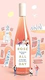 Rosé All Day: The Essential Guide to Your New Favorite Wine by Katherine Cole, Mercedes Leon