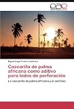 Image de Cascarilla de palma africana como aditivo para lodos de perforación: La cascarilla de palma africana y el petróleo (Spanish Edition)