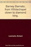 Front cover for the book Barney Barnato : from Whitechapel clown to diamond king by Richard Lewinsohn
