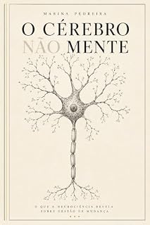 Livro O Cérebro Não Mente : O que a neurociência revela sobre mudança que a maioria das pessoas ainda não sabe.