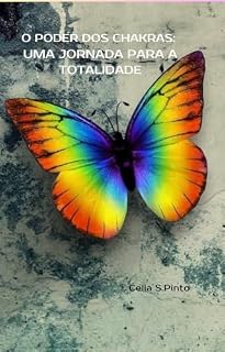 Livro "O PODER DOS CHAKRAS: UMA JORNADA PARA A TOTALIDADE": Descubra o Seu Potencial Interior com "O Poder dos Chakras"!